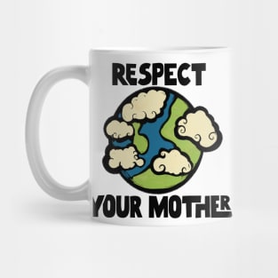 Respect Your Mother Earth Mug